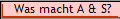 Was macht A & S?