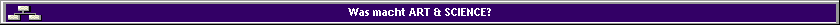 Was macht ART & SCIENCE?